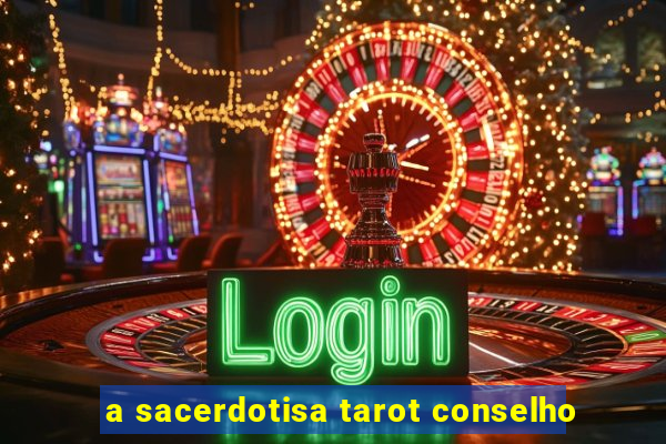 a sacerdotisa tarot conselho